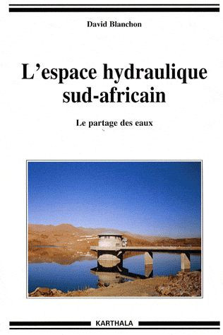 blanchon-david-dubresson-alain-bravard-jean-pa-l-espace-hydraulique-sud-africain-le-partage-des-eaux_0