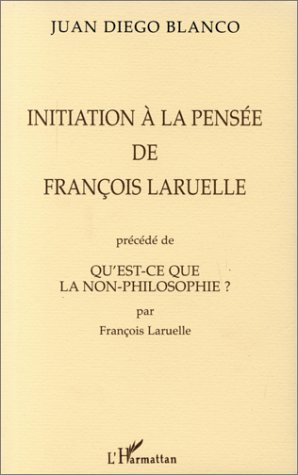 blanco-juan-diego-initiation-a-la-pensee-de-francois-laruelle-precede-de-qu-est-ce-que-la-non-philosophie-par-franco_0