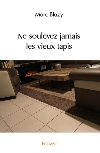 blazy-marc-ne-soulevez-jamais-les-vieux-tapis_0