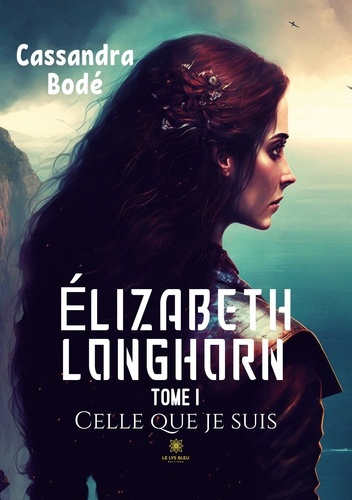 bode-cassandra-elizabeth-longhorn-tome-1-celle-que-je-suis_0