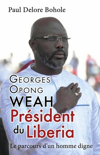 bohole-paul-delore-georges-opong-weah-president-du-liberia-le-parcours-d-un-homme-digne_0