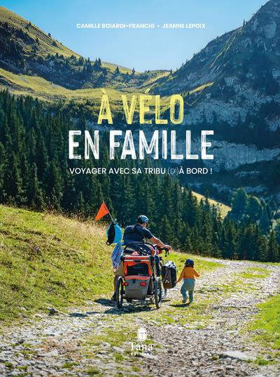 boiardi-franchi-camille-lepoix-jeanne-a-velo-en-famille-voyager-avec-sa-tribu-d-a-bord_0