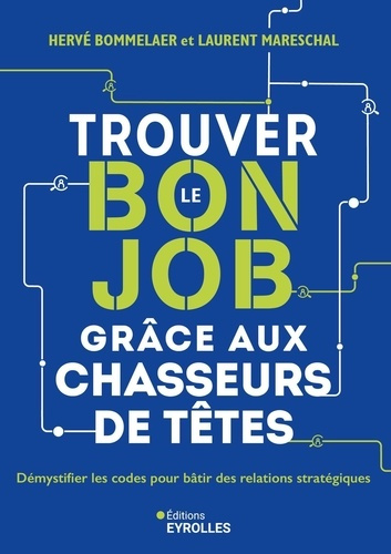 bommelaer-herve-mareschal-laurent-trouver-le-bon-job-grace-aux-chasseurs-de-tetes-demystifier-les-codes-pour-batir-des-relations-stra_0