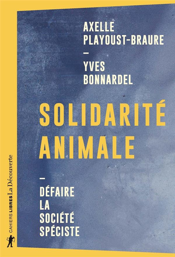 bonnardel-yves-3b-playoust-braure-axelle-solidarite-animale-defaire-la-societe-speciste_0