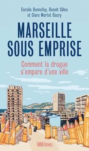 bonnefoy-coralie-gilles-benoit-martot-bacry-cl-marseille-sous-emprise-comment-la-drogue-s-empare-d-une-vi_0