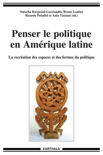 borgeaud-garciandia-natacha-lautier-bruno-pena-penser-le-politique-en-amerique-latine-la-recreation-des-espaces-et-des-formes-du-politique_0