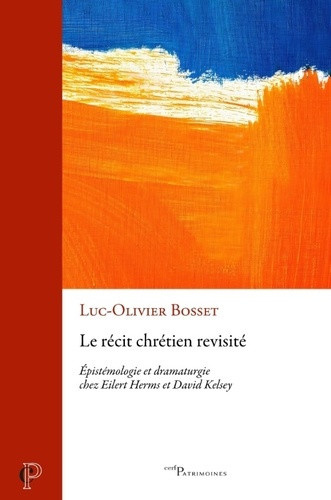 bosset-luc-olivier-le-recit-chretien-revisite-epistemologie-et-dramaturgie-chez-eilert-herms-et-david-kelsey_0