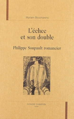 boucharenc-myriam-l-echec-et-son-double-philippe-soupault-romancier_0