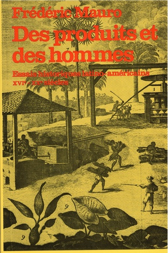 bourde-guy-3b-mauro-frederic-des-produits-et-des-hommes-essais-historiques-latino-americains-16e-20e-siecles_0