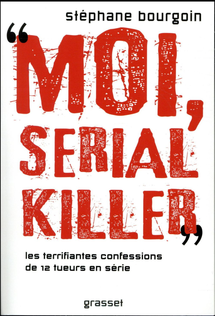 bourgoin-stephane-moi-serial-killer-douze-terrifiantes-confessions-de-tueurs-en-serie_0