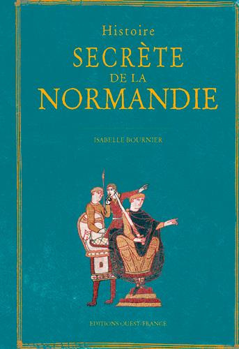 bournier-isabelle-histoire-secrete-de-la-normandie_0