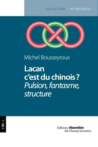 bousseyroux-michel-lacan-c-est-du-chinois-pulsion-fantasme-structure_0