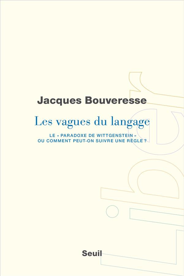 bouveresse-jacques-les-vagues-du-langage-le-paradoxe-de-wittgenstein-ou-comment-peut-on-suivre-une-regle_0