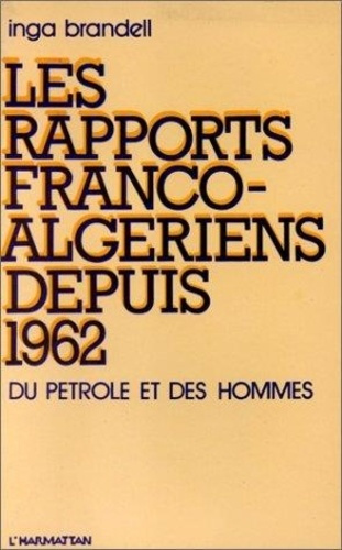 brandell-inga-les-rapports-franco-algeriens-depuis-1962-du-petrole-et-des-hommes_0