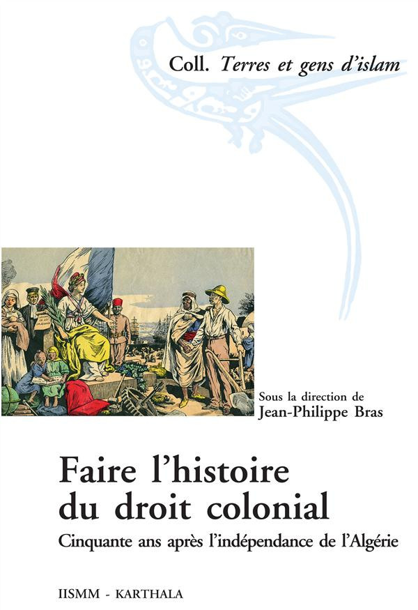 bras-jean-philippe-faire-l-histoire-du-droit-colonial-cinquante-ans-apres-l-independance-de-l-algerie_0