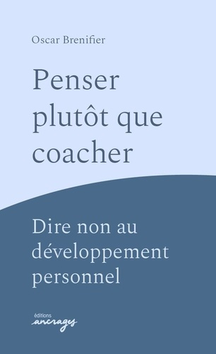 brenifier-oscar-penser-plutot-que-coacher-dire-non-au-developpement-personnel_0