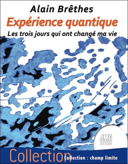 brethes-alain-experience-quantique-les-trois-jours-qui-ont-change-ma-vie_0