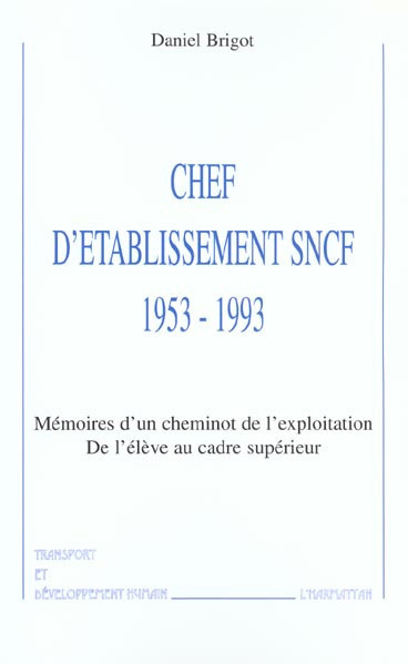 brigot-daniel-chef-d-etablisement-sncf-1953-1993-memoires-d-un-cheminot-de-l-exploitation-de-l-eleve-au-cadre-s_0