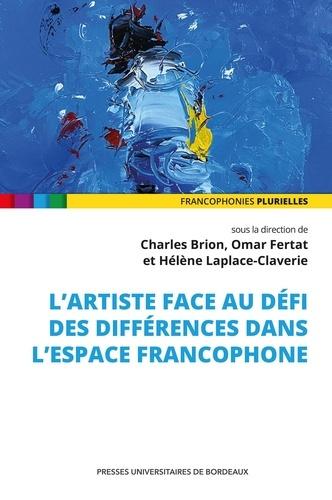 brion-charles-fertat-omar-laplace-claverie-h-l-artiste-face-au-defi-des-differences-dans-l-espace-francophone_0