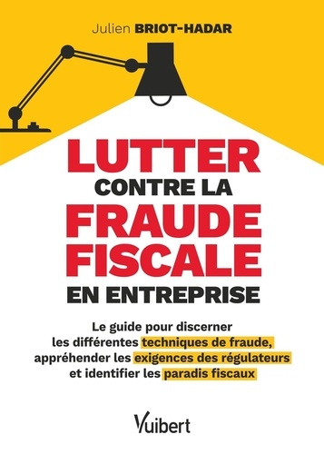 briot-hadar-julien-lutter-contre-la-fraude-fiscale-en-entreprise-le-guide-pour-discerner-les-differentes-techniques-de_0