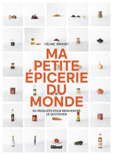 brisset-celine-ma-petite-epicerie-du-monde-50-produits-incontournables-pour-reinventer-le-quotidien_0