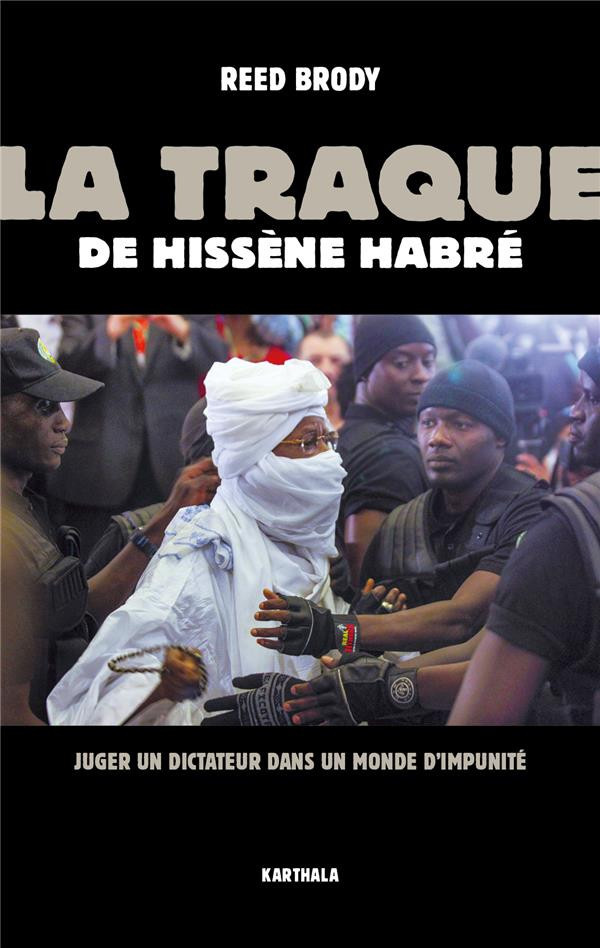 brody-reed-delplanque-lucie-moudeina-jacquelin-la-traque-de-hissene-habre-juger-un-dictateur-dans-un-monde-d-impunite_0