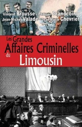 brousse-vincent-chevrier-jean-marie-grandcoing-les-grandes-affaires-criminelles-du-limousin_0