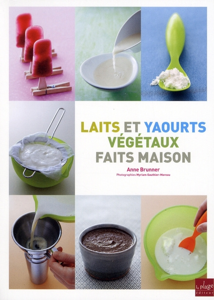 brunner-anne-3b-gauthier-moreau-myriam-laits-et-yaourts-vegetaux-faits-maison_0