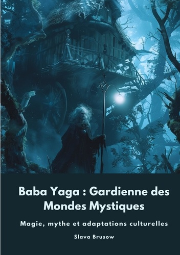 brusow-slava-baba-yaga-gardienne-des-mondes-mystiques-magie-mythe-et-adaptations-culturelles_0