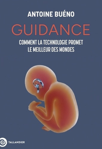 bueno-antoine-guidance-comment-la-technologie-va-revolutionner-le-meilleur-des-mondes_0