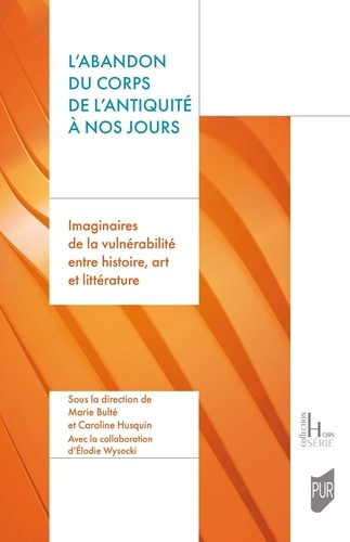 bulte-marie-3b-husquin-caroline-l-abandon-du-corps-de-l-antiquite-a-nos-jours-imaginaires-de-la-vulnerabilite-entre-histoire-art-e_0