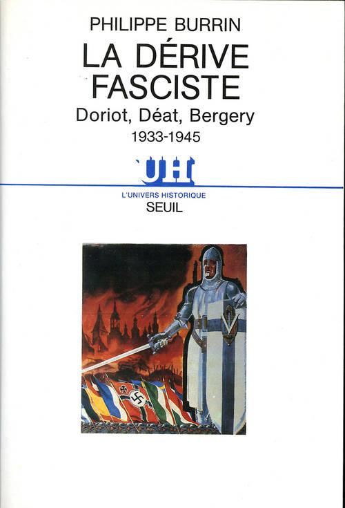 burrin-philippe-la-derive-fasciste-doriot-deat-bergery-1933-1945_0