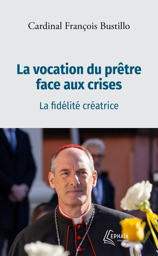bustillo-francois-xavier-la-vocation-du-pretre-face-aux-crises-la-fidelite-creatrice_0