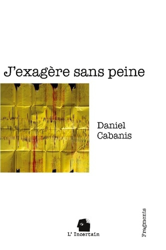 cabanis-daniel-j-exagere-sans-peine-fragments_0