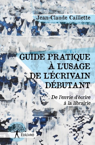 caillette-jean-claude-guide-pratique-a-l-usage-de-l-ecrivain-debutant_0