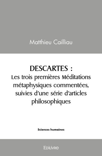 cailliau-matthieu-descartes-les-trois-premieres-meditations-metaphysiques-commentees-suivies-d-une-serie-d-articles_0