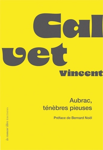 calvet-vincent-noel-bernard-aubrac-tenebres-pieuses-preface-de-bernard-noel_0