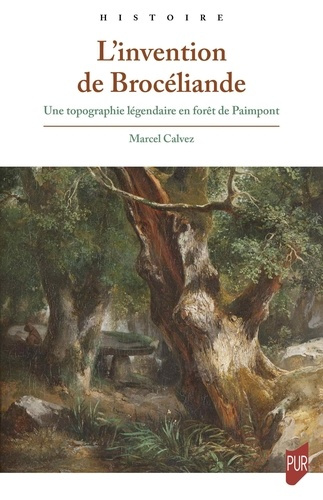 calvez-marcel-l-invention-de-broceliande-une-topographie-legendaire-en-foret-de-paimpont_0