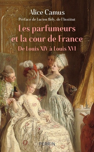 camus-alice-les-parfumeurs-et-la-cour-de-france-de-louis-xiv-a-louis-xvi_0