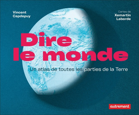 capdepuy-vincent-dire-le-monde-atlas-historique-de-la-representation-du-monde_0