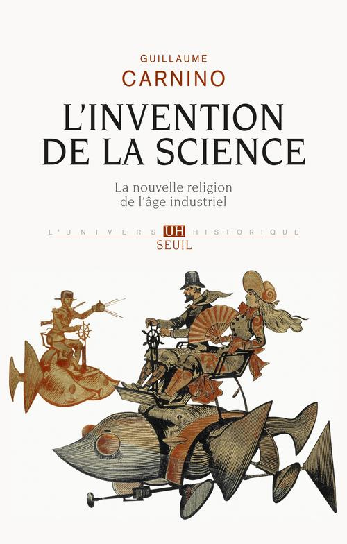 carnino-guillaume-l-invention-de-la-science-la-nouvelle-religion-de-l-age-industriel_0