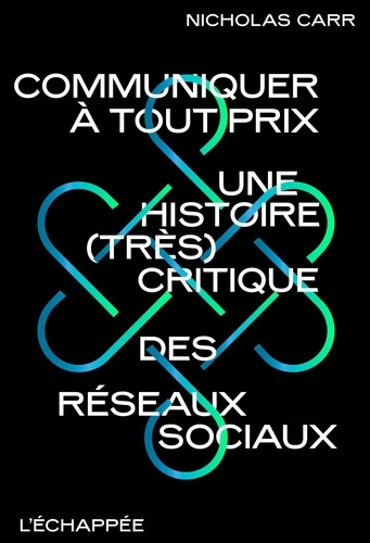 carr-nicolas-communiquer-a-tout-prix-une-histoire-tres-critique-des-reseaux-sociaux_0