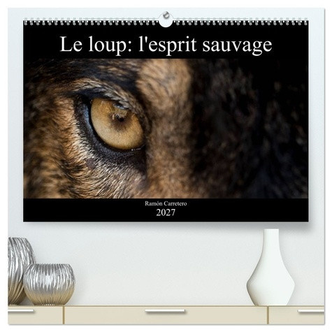 carretero-ramon-loup-esprit-sauvage-calendrier-mural-hau-des-images-incroyables-de-loup_0