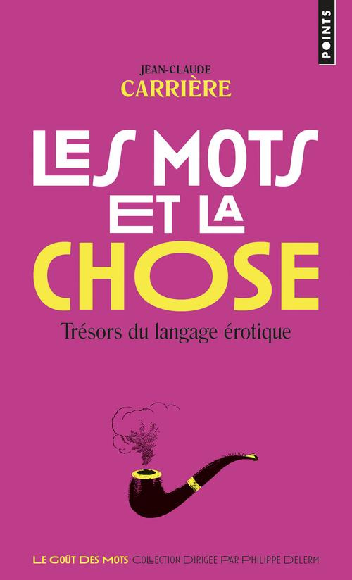 carriere-jean-claude-les-mots-et-la-chose-tresors-du-langage-erotique_0