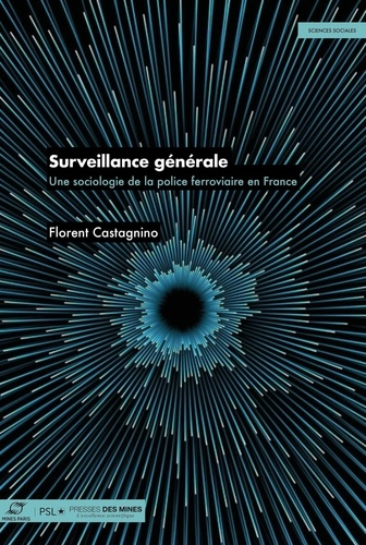 castagnino-florent-surveillance-generale-une-sociologie-de-la-police-ferroviaire-en-france_0
