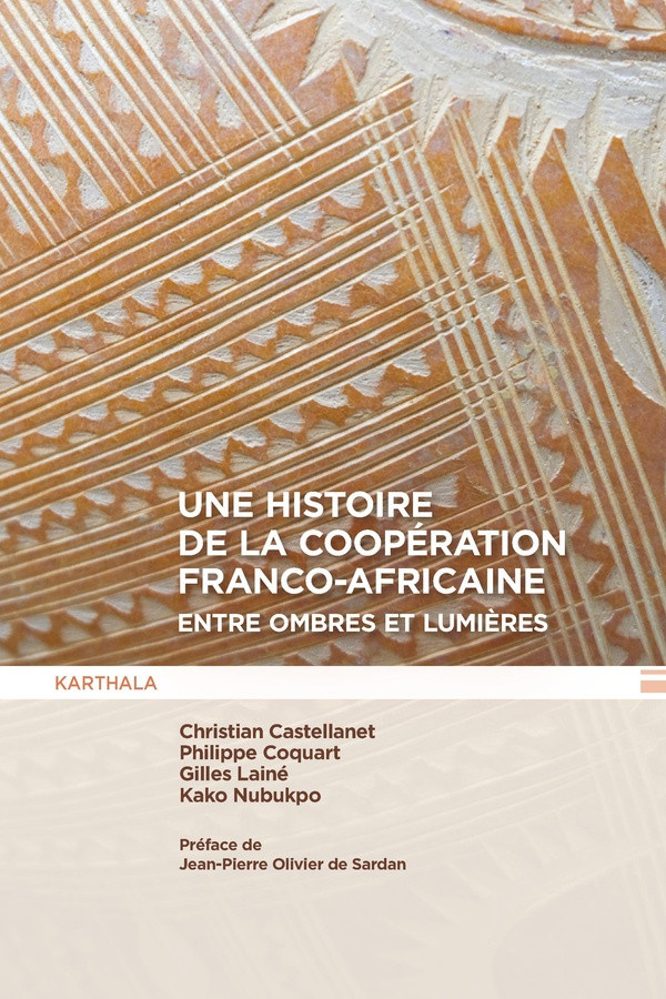 castellanet-christian-coquart-philippe-laine-g-une-histoire-de-la-cooperation-franco-africaine-entre-ombres-et-lumieres_0