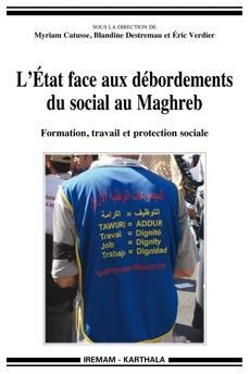catusse-myriam-destremau-blandine-verdier-eric-l-etat-face-aux-debordements-du-social-au-maghreb-formation-travail-et-protection-sociale_0