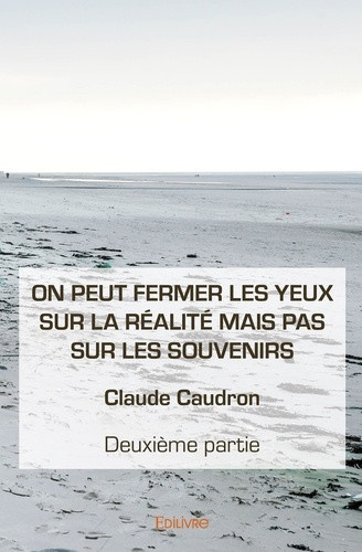 caudron-claude-on-peut-fermer-les-yeux-sur-la-realite-mais-pas-sur-les-souvenirs-deuxieme-partie-deuxieme-partie_0
