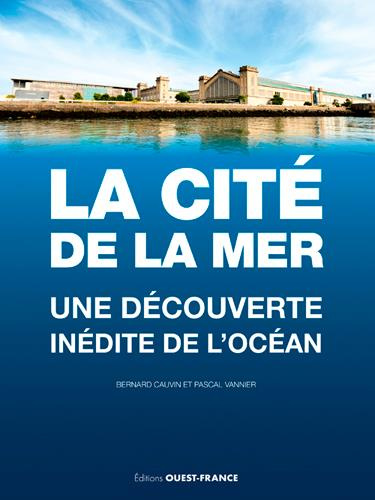 cauvin-bernard-3b-vannier-pascal-la-cite-de-la-mer-une-decouverte-inedite-de-l-ocean_0