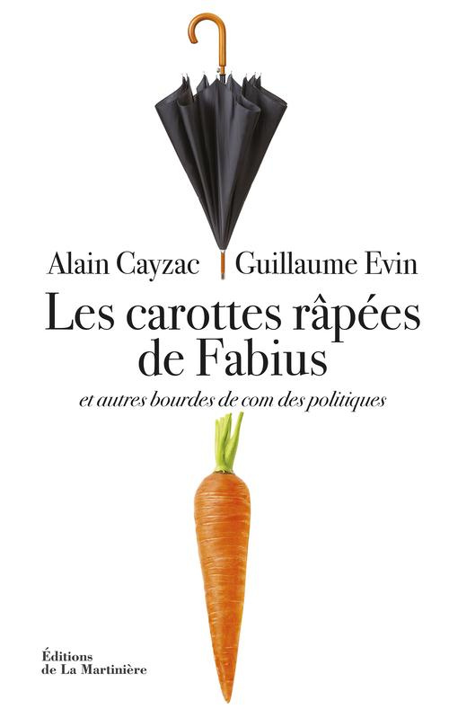 cayzac-alain-3b-evin-guillaume-les-carottes-rapees-de-fabius-et-autres-bourdes-de-com-des-politiques_0